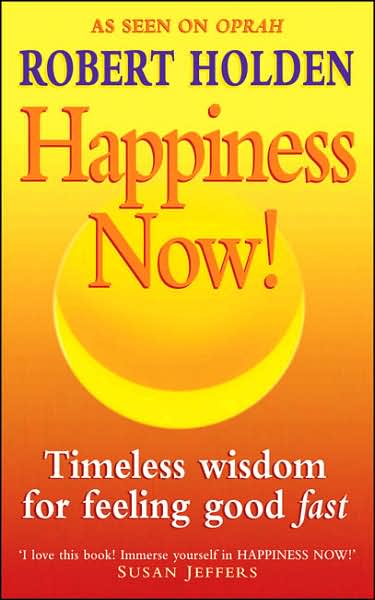 Happiness Now!: Timeless Wisdom for Feeling Good Fast