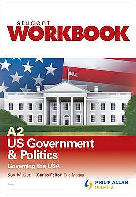 A2 US Government and Politics: Governing the USA: Student Workbook
