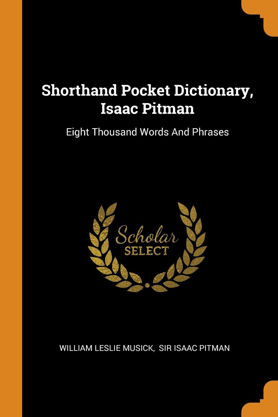 Shorthand Pocket Dictionary, Isaac Pitman: Eight Thousand Words And Phrases