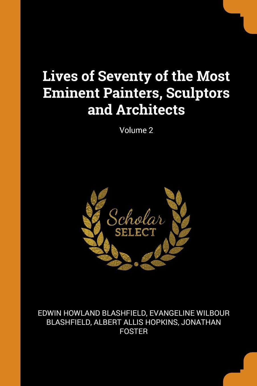 Lives of Seventy of the Most Eminent Painters, Sculptors and Architects; Volume 2