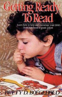 Getting Ready to Read: Learn How to Help and Encourage Your Child--from Babyhood to Grade School