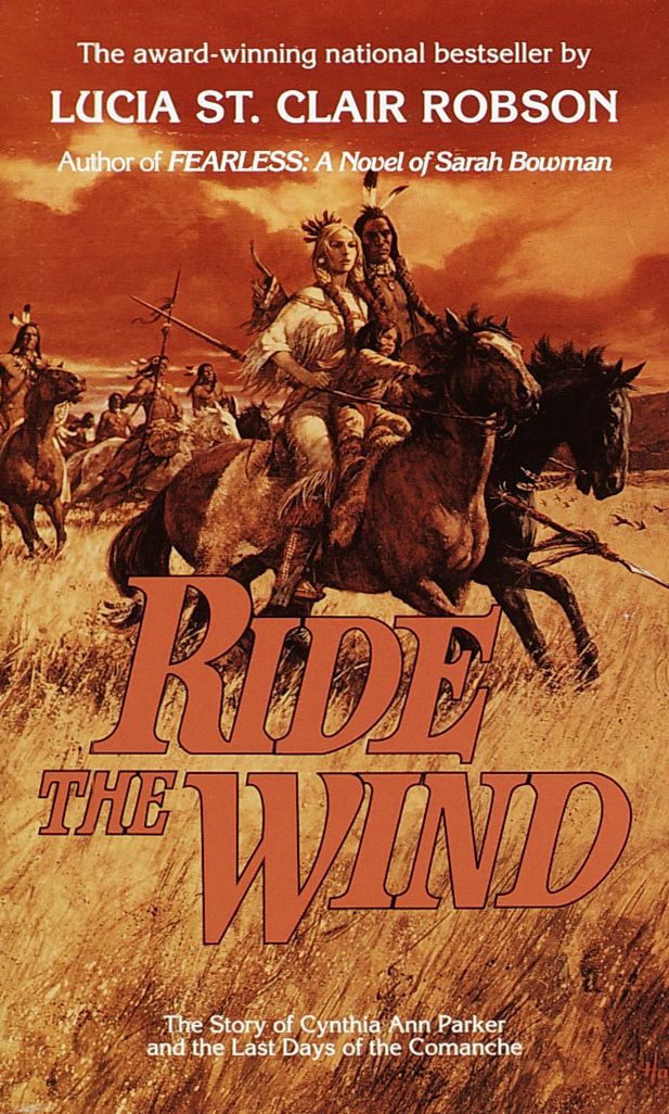 Ride The Wind: The Story of Cynthia Ann Parker and the Last Days of the Comanche