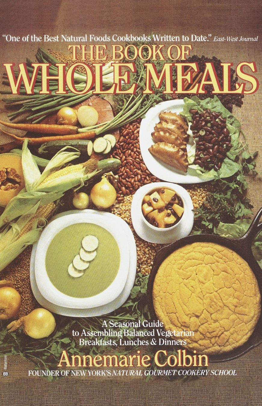 Book of Whole Meals: A Seasonal Guide to Assembling Balanced Vegetarian Breakfasts, Lunches, and Dinners