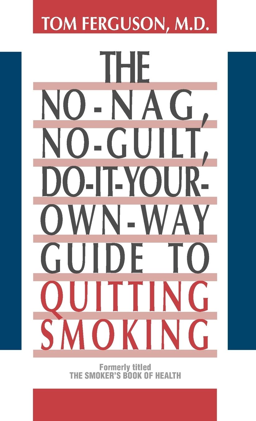 The No-Nag, No-Guilt, Do-It-Your-Own Way Guide to Quitting Smoking
