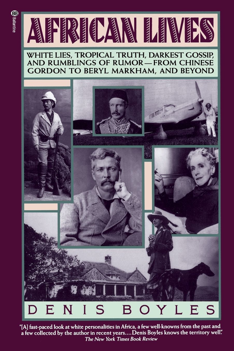 African Lives: White Lies, Tropical Truth, Darkest Gossip and Rumblings of Rumor - From Chinese Gordon to Beryl Markham and Beyond