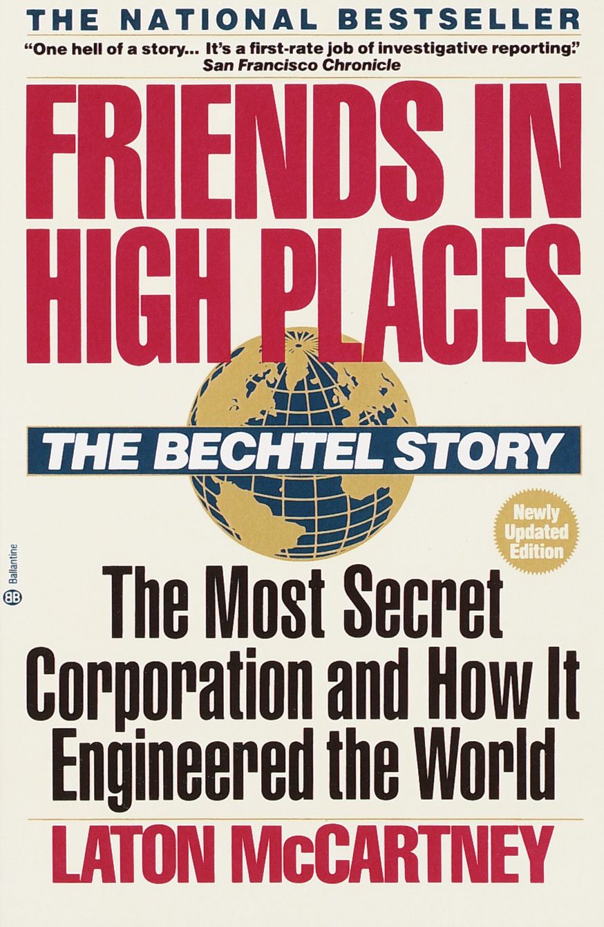 Friends in High Places: The Bechtel Story: The Most Secret Corporation and how It Engineered the World