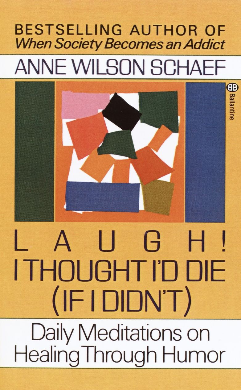 Laugh! I Thought I'd Die (If I Didn't): Daily Meditations on Healing Through Humor