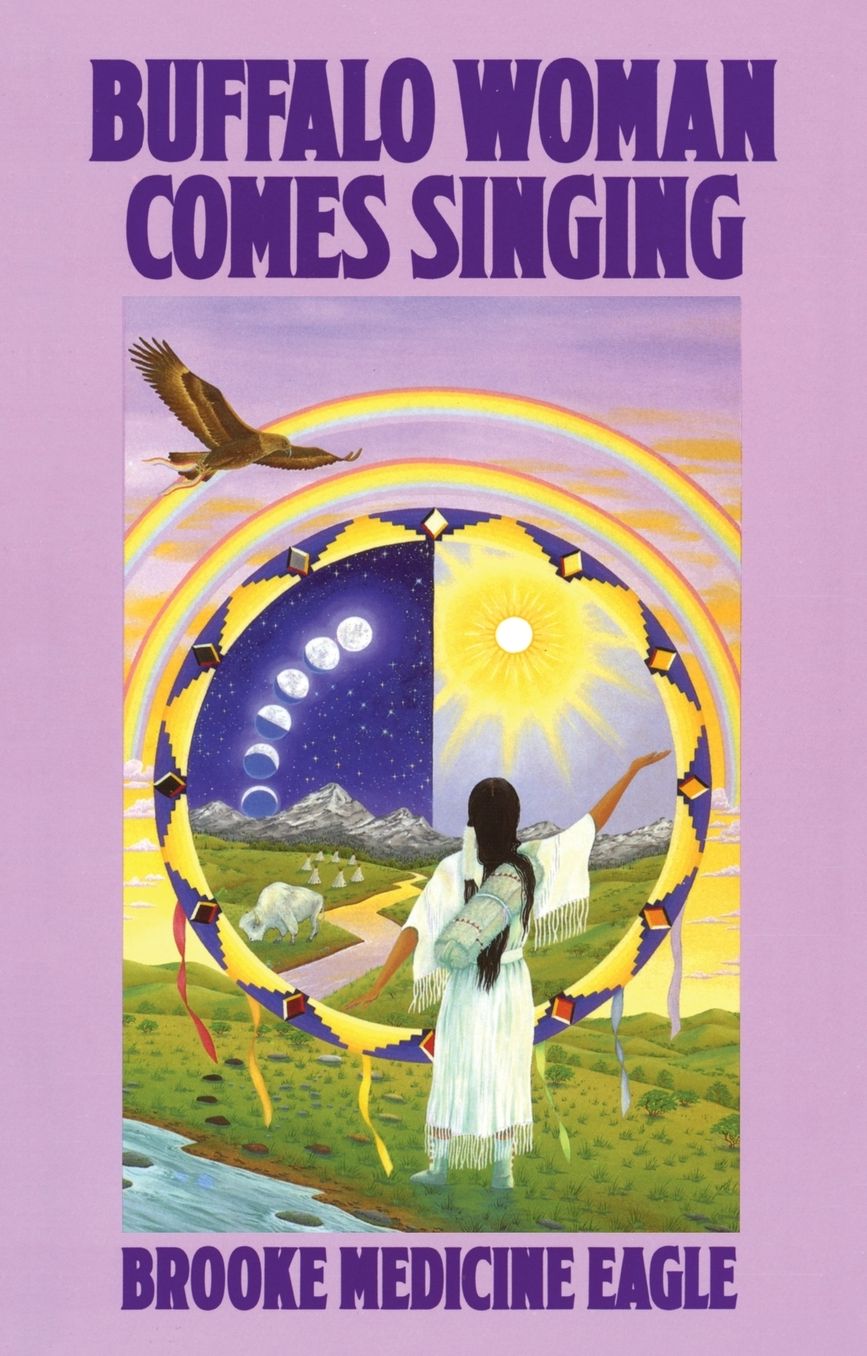Buffalo Woman Comes Singing: The Spirit Song of a Rainbow Medicine Woman