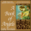 A Book of Angels: Reflections on Angels Past and Present and True Stories of How They Touch Our Lives