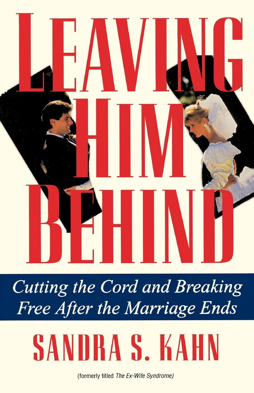 Leaving Him behind: Cutting the Cord and Breaking Free after the Marriage Ends