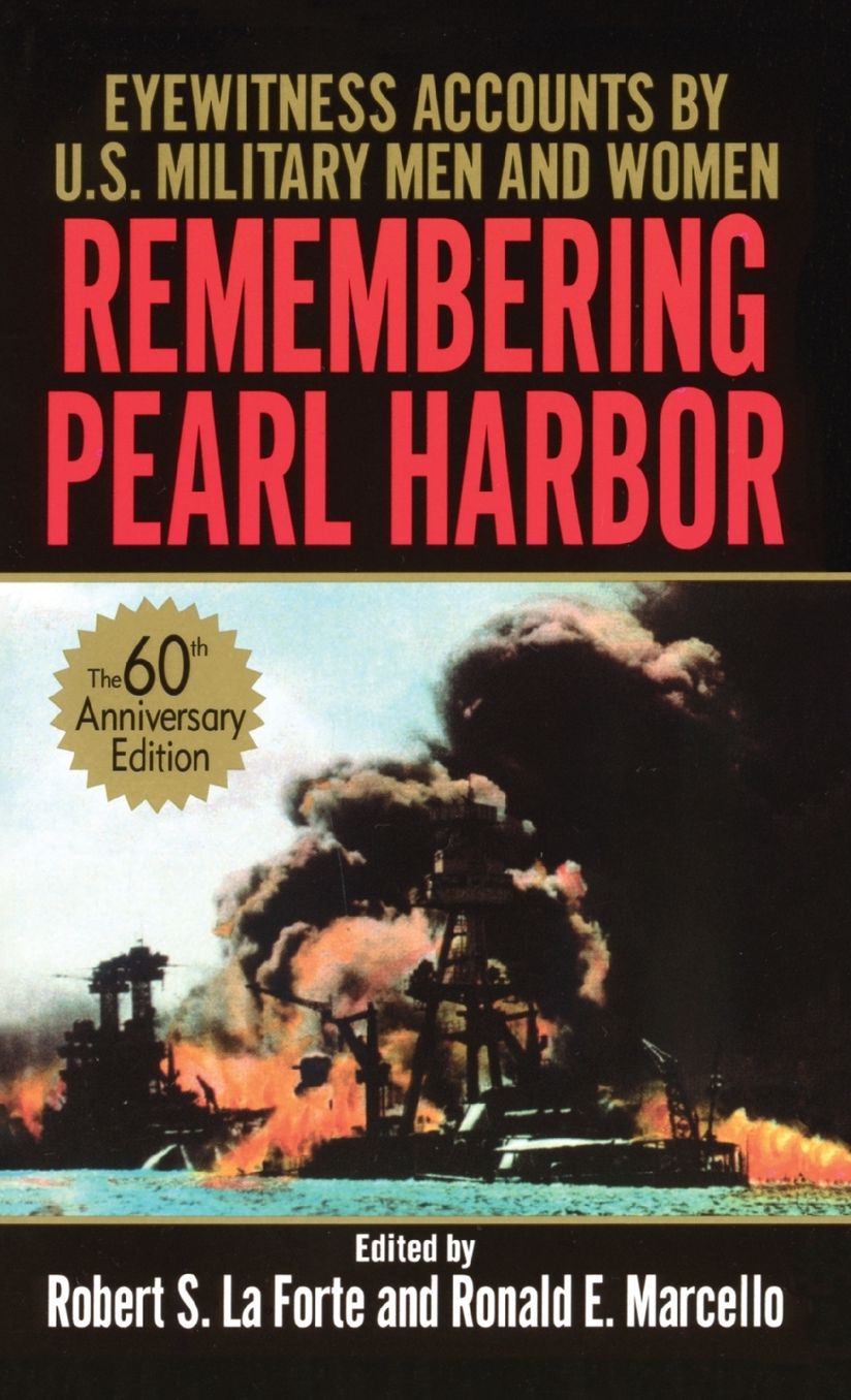 Remembering Pearl Harbor: Eyewitness Accounts by U. S. Military Men and Women