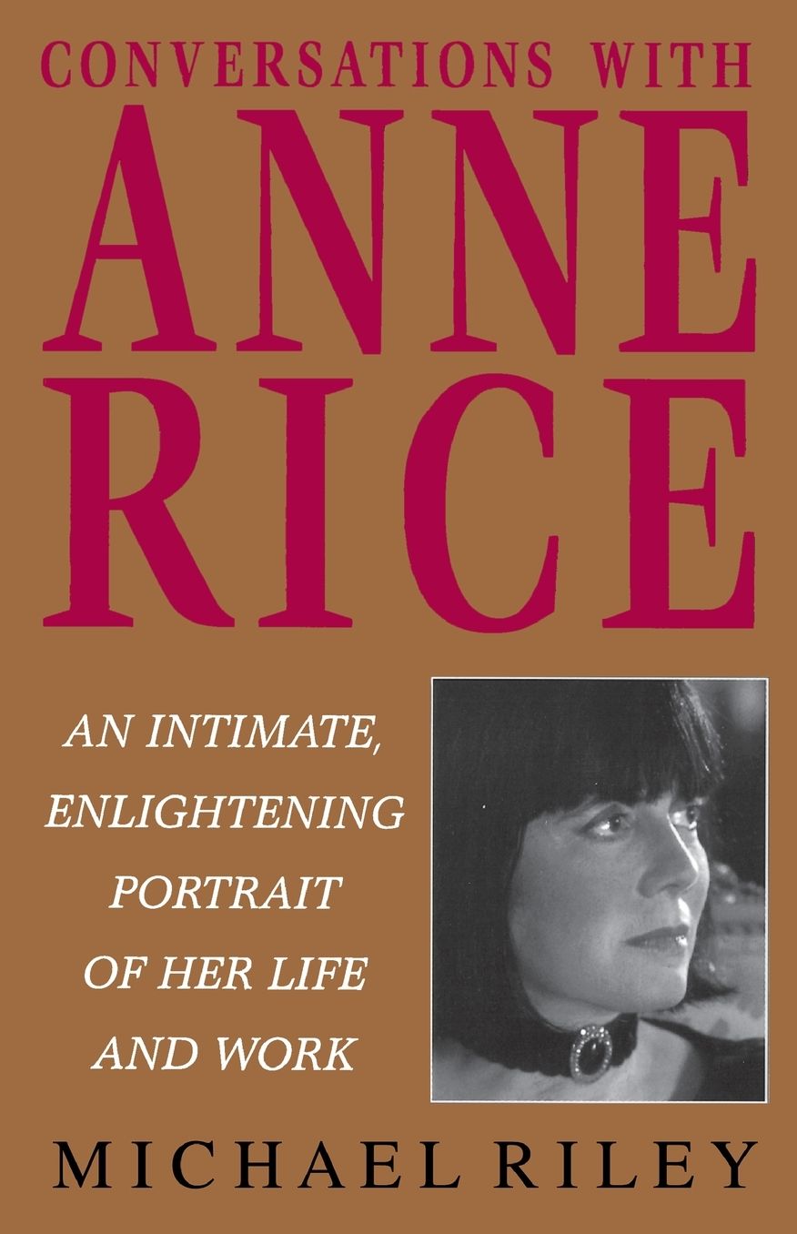 Conversations with Anne Rice: An Intimate, Enlightening Portrait of her Life and Work