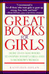 Great Books for Girls: More than 600 Books to Inspire Today's Girls and Tomorrow's Women