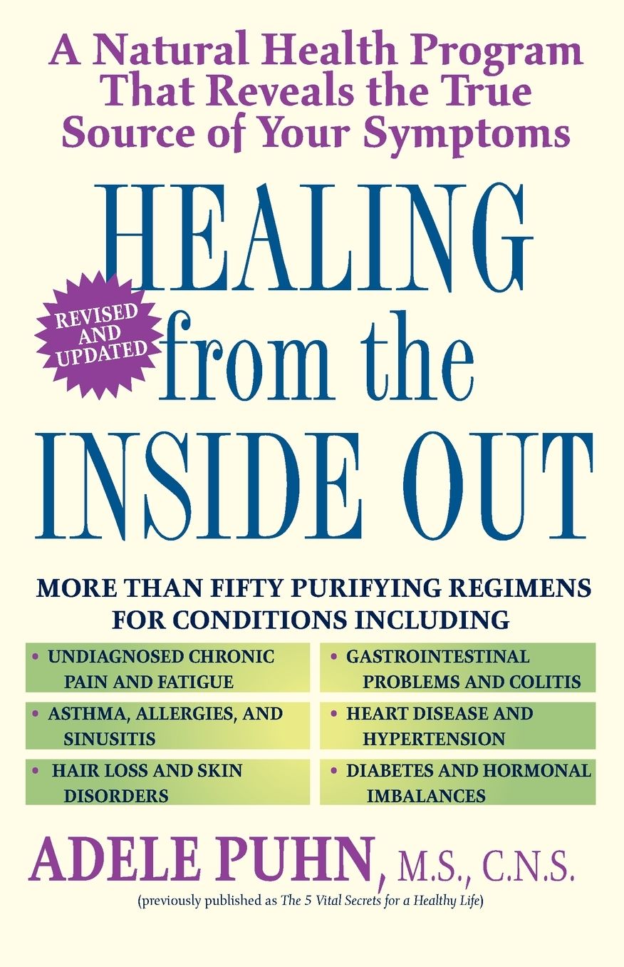 Healing from the inside out: A Natural Health Program That Reveals the True Source of Your Symptoms