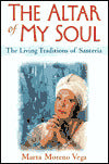 The Altar of My Soul: The Living Traditions of Santeria