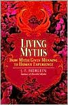 Living Myths: How Myth Gives Meaning to Human Experience
