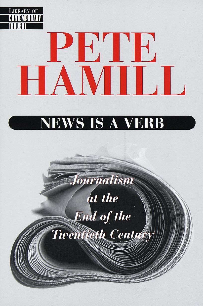News Is a Verb: Journalism at the End of the Twentieth Century