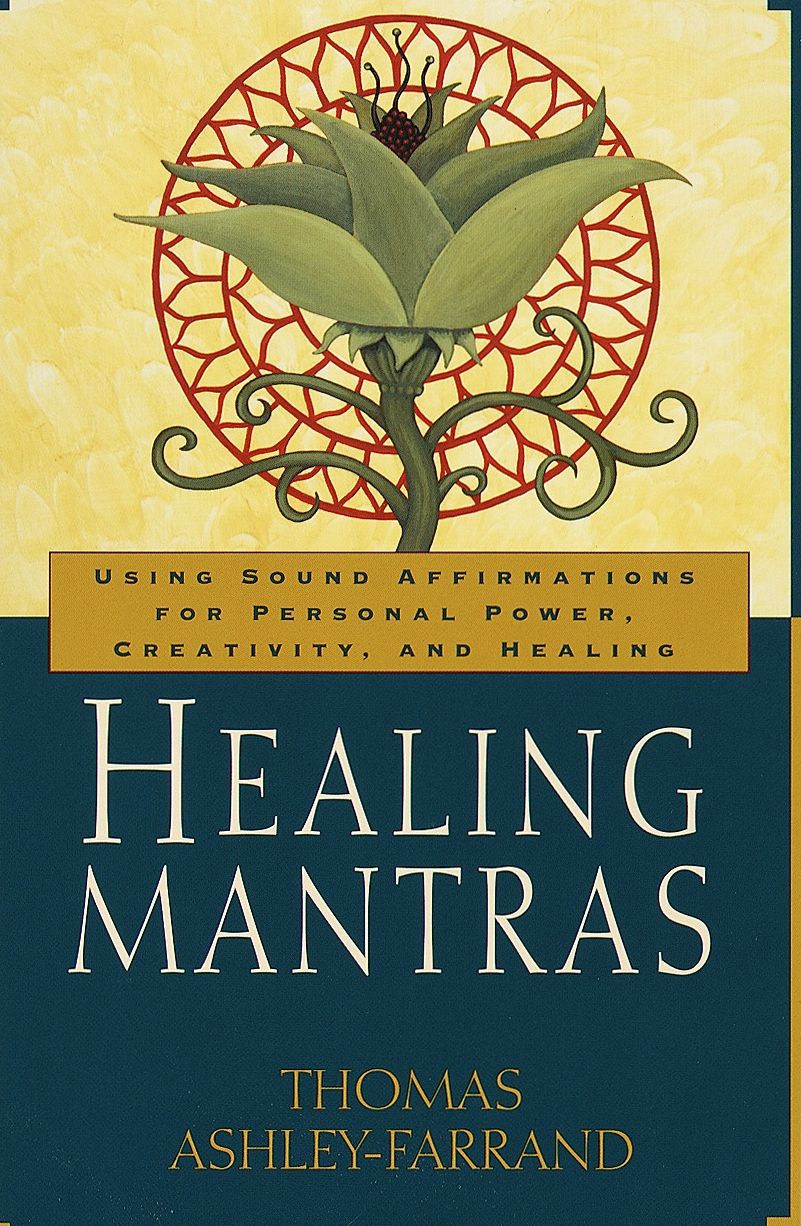 Healing Mantras: Using Sound Affirmations for Personal Power, Creativity, and Healing