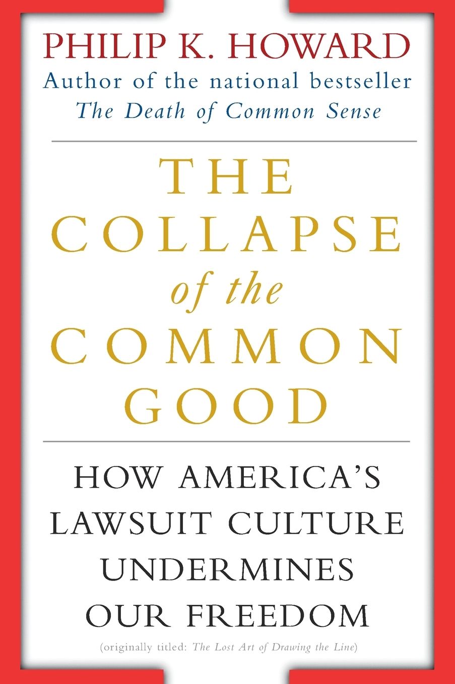 The Collapse of the Common Good: How America's Lawsuit Culture Undermines Our Freedom