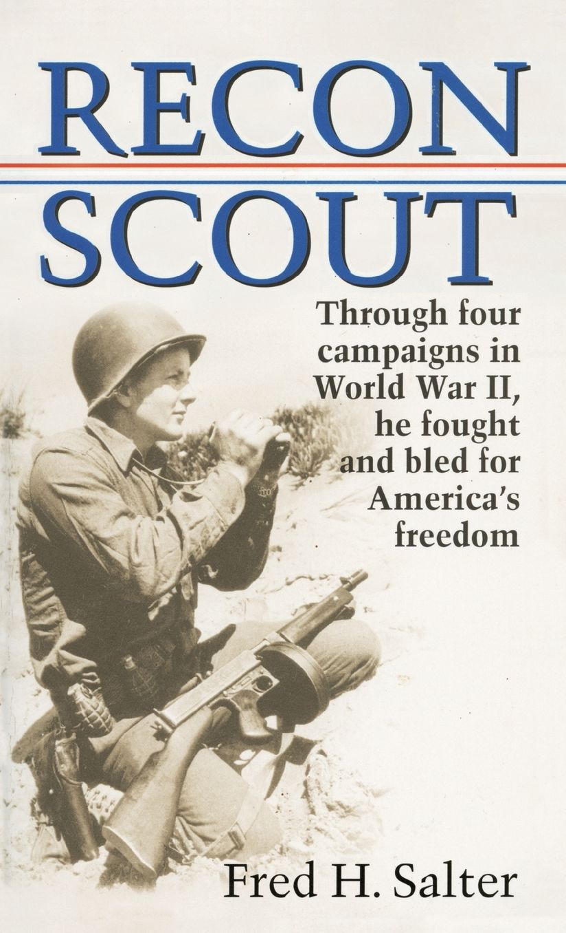 Recon Scout: Through Four Compaigns in World War II, He Fought and Bled for America's Freedom