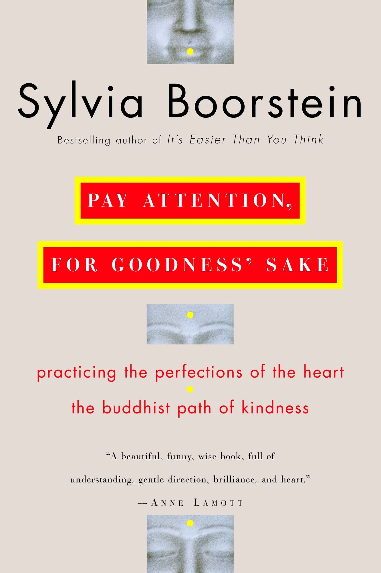 Pay Attention, for Goodness' Sake: practicing the perfections of the heart the buddhist path of kindness