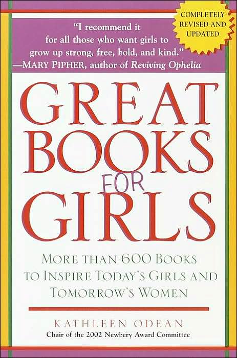 Great Books for Girls: More Than 600 Books to Inspire Today's Girls and Tomorrow's Women