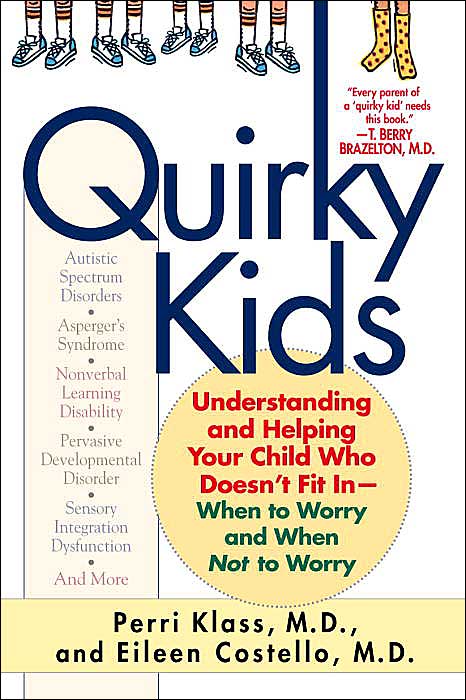 Quirky Kids: Understanding and Helping Your Child Who Doesn't Fit in- When to Worry and When Not to Worry