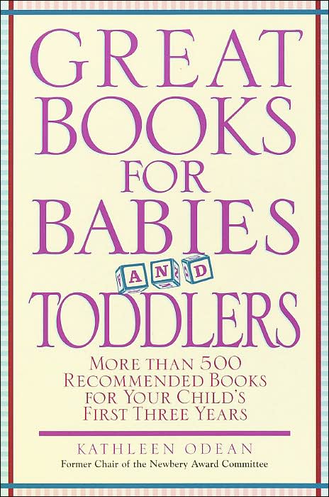 Great Books for Babies and Toddlers: More Than 500 Recommended Books for Your Child's First Three Years