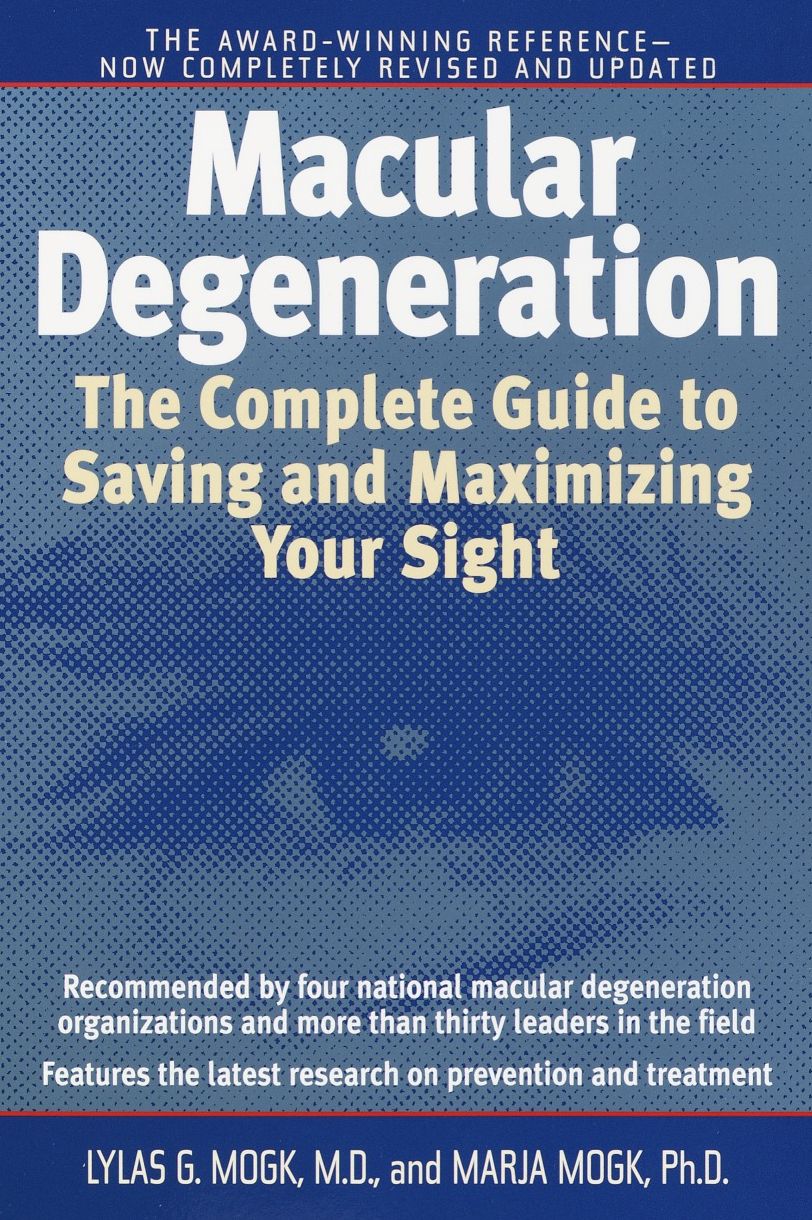 Macular Degeneration: The Complete Guide to Saving and Maximizing Your Sight