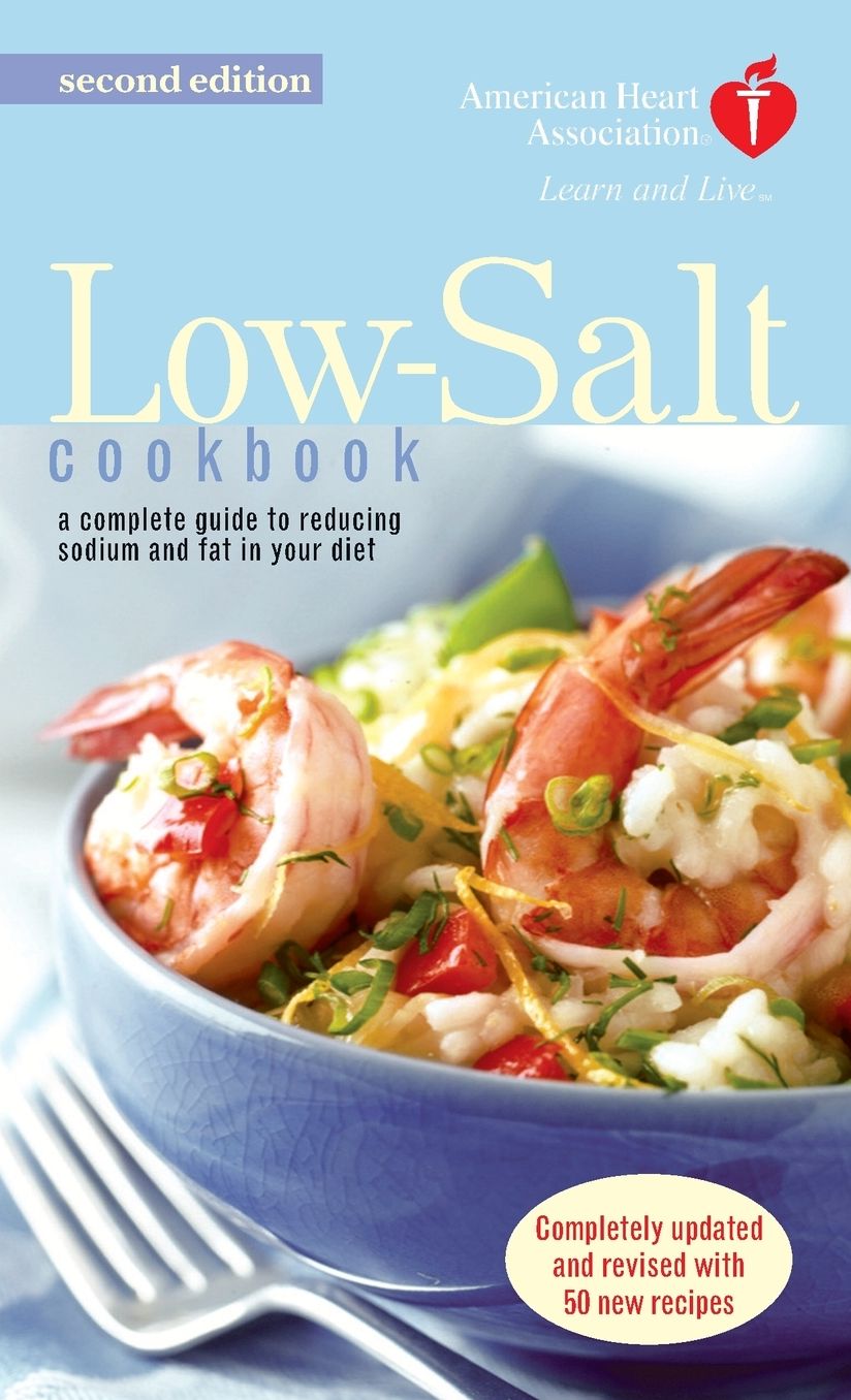 American Heart Association Low-Salt Cookbook: A Complete Guide to Reducing Sodium and Fat in the Diet