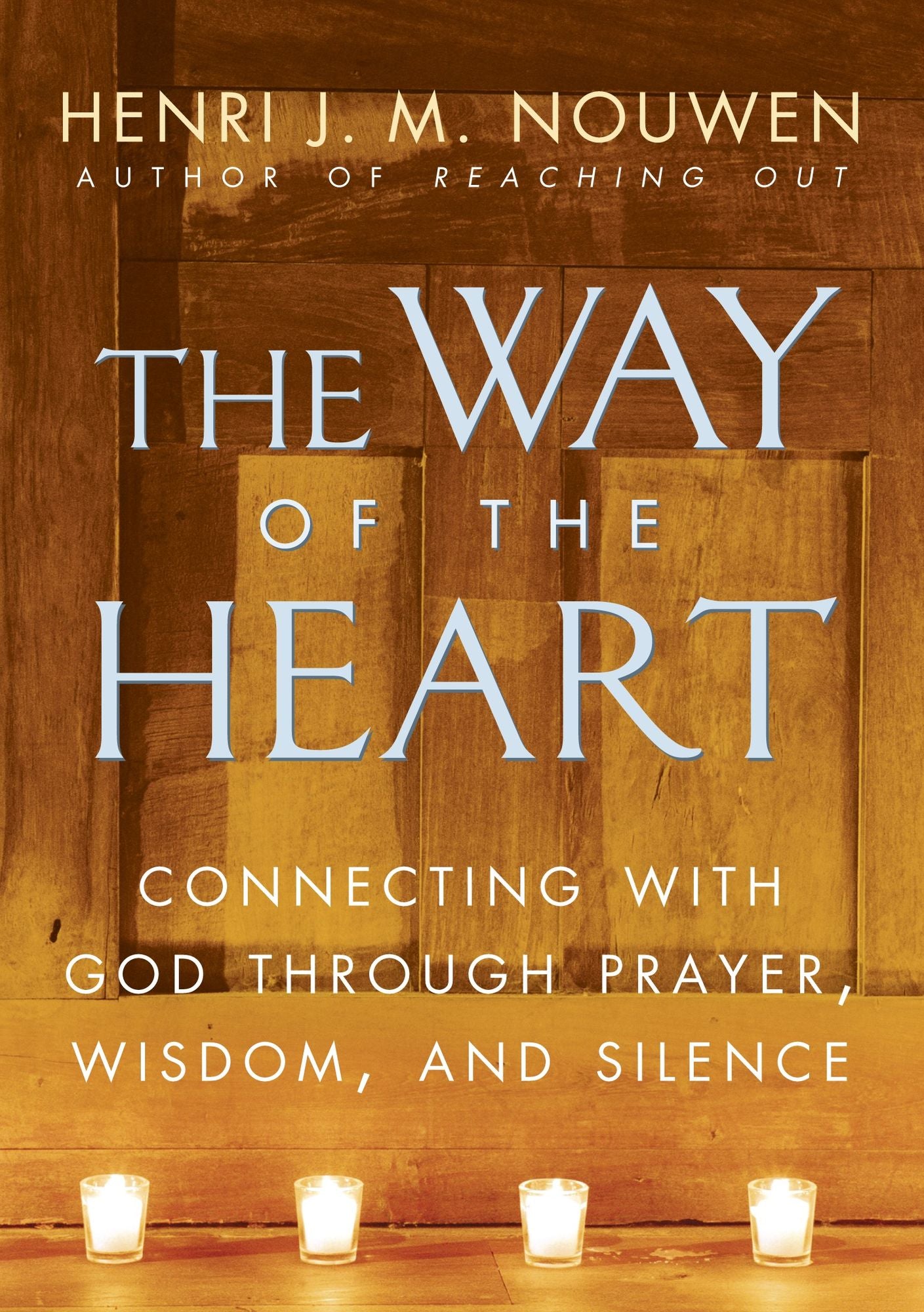The Way of the Heart: Connecting with God Through Prayer,Wisdom, and Silence