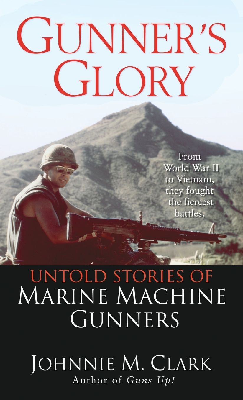 Gunner's Glory: Untold Stories of Marine Machine Gunners