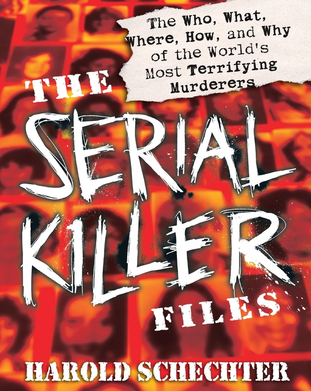 The Serial Killer Files: The Who, What, Where, How, and Why of the World's Most Terrifying Murderers