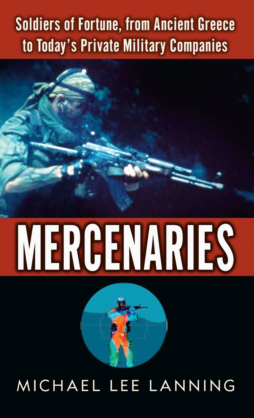 Mercenaries: Soldiers of Fortune, from Ancient Greece to Today's Private Military Companies