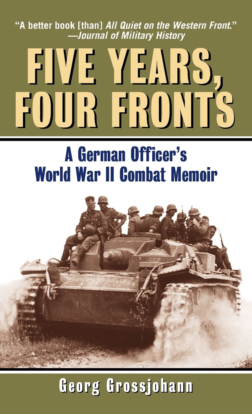 Five Years, Four Fronts: A German Officer's World War II Combat Memoir
