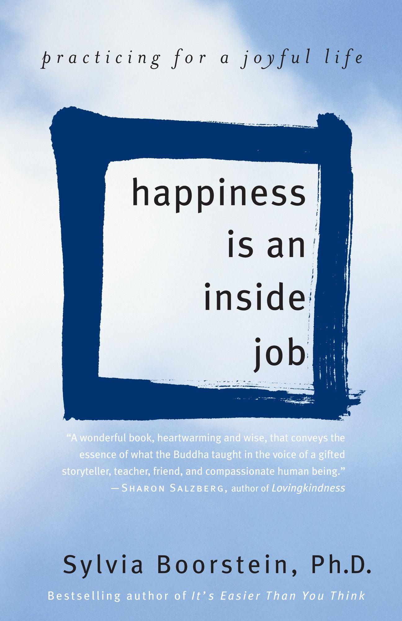 Happiness Is an Inside Job: Practicing for a Joyful Life