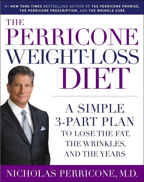 Perricone Weight-Loss Diet: A Simple 3-Part Program to Lose the Fat, the Wrinkles, and the Years