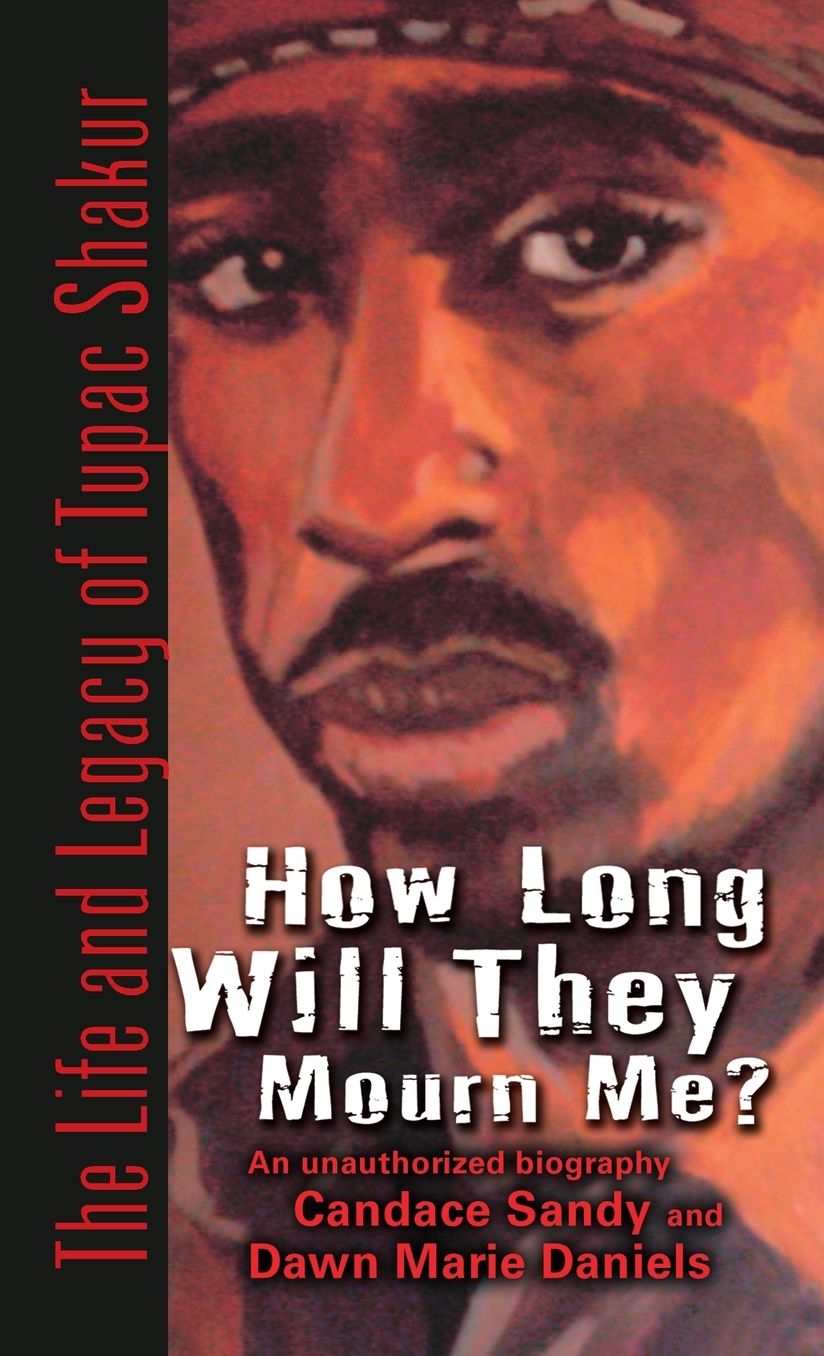 How Long Will They Mourn Me?: The Life and Legacy of Tupac Shakur