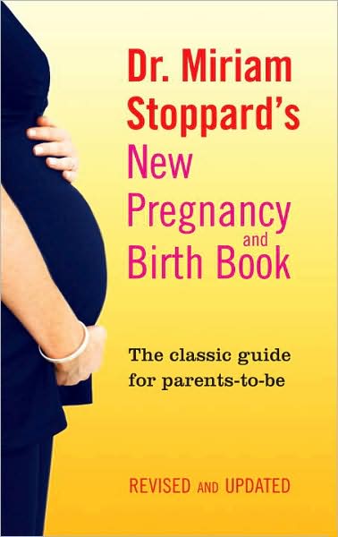 Dr. Miriam Stoppard's New Pregnancy and Birth Book: The Classic Guide for Parents-to-Be, Revised and Updated