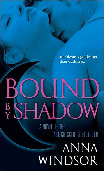 Bound by Shadow: A Novel of the Dark Crescent Sisterhood