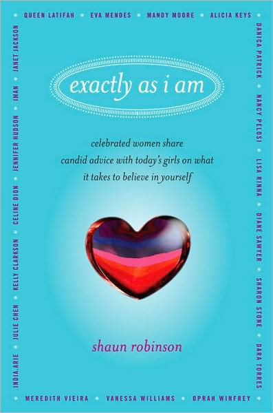 Exactly As I Am: Celebrated Women Share Candid Advice with Today's Girls on What It Takes to Believe in Yourself