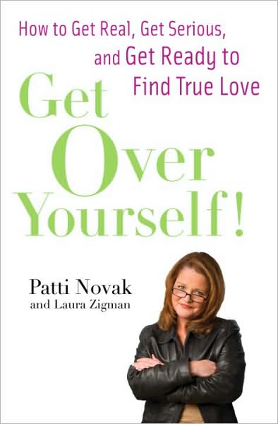 Get Over Yourself!: How to Get Real, Get Serious, and Get Ready to Find True Love