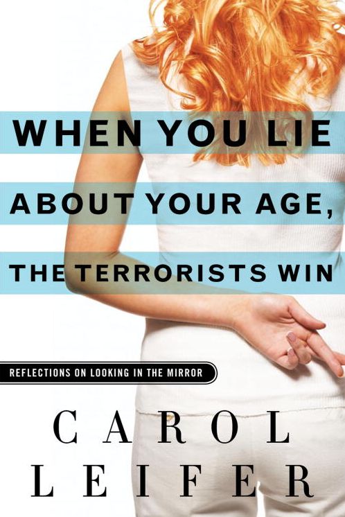 When You Lie About Your Age, the Terrorists Win: Reflections on Looking in the Mirror