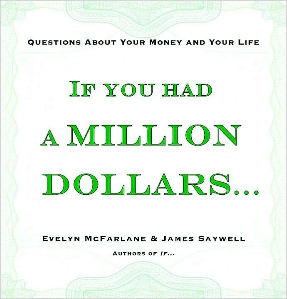 If You Had a Million Dollars . . .: Questions About Your Money and Your Life
