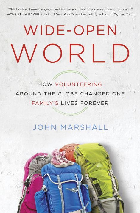 Wide-Open World: How Volunteering Around the Globe Changed One Family's Lives Forever