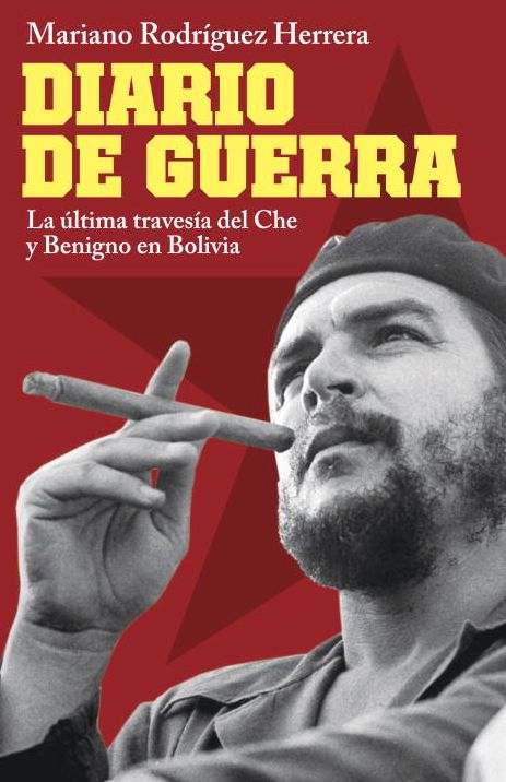 Diario de guerra: La última travesía del Che y Benigno en Bolivia