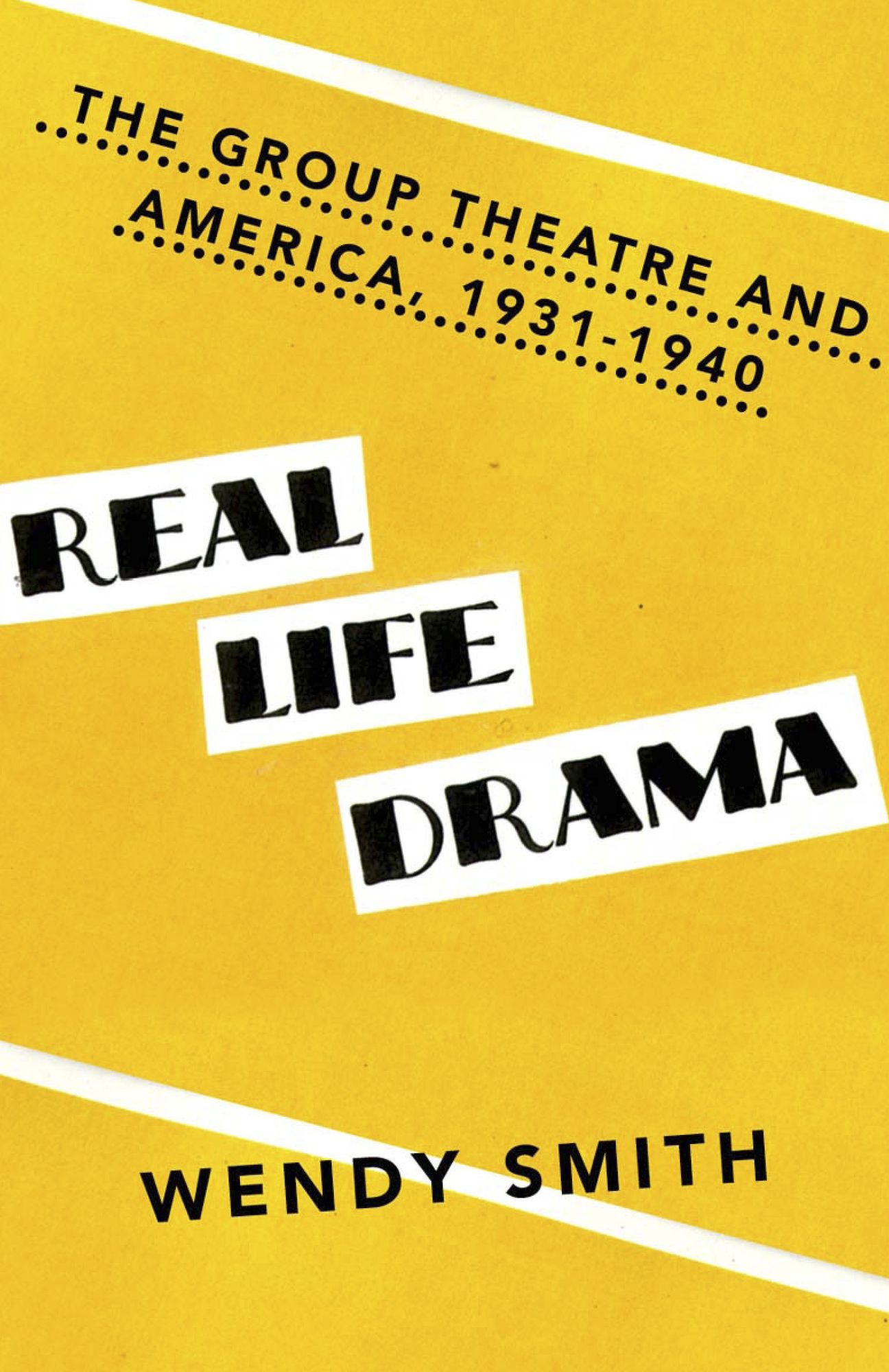 Real Life Drama: The Group Theatre and America 1931-1940