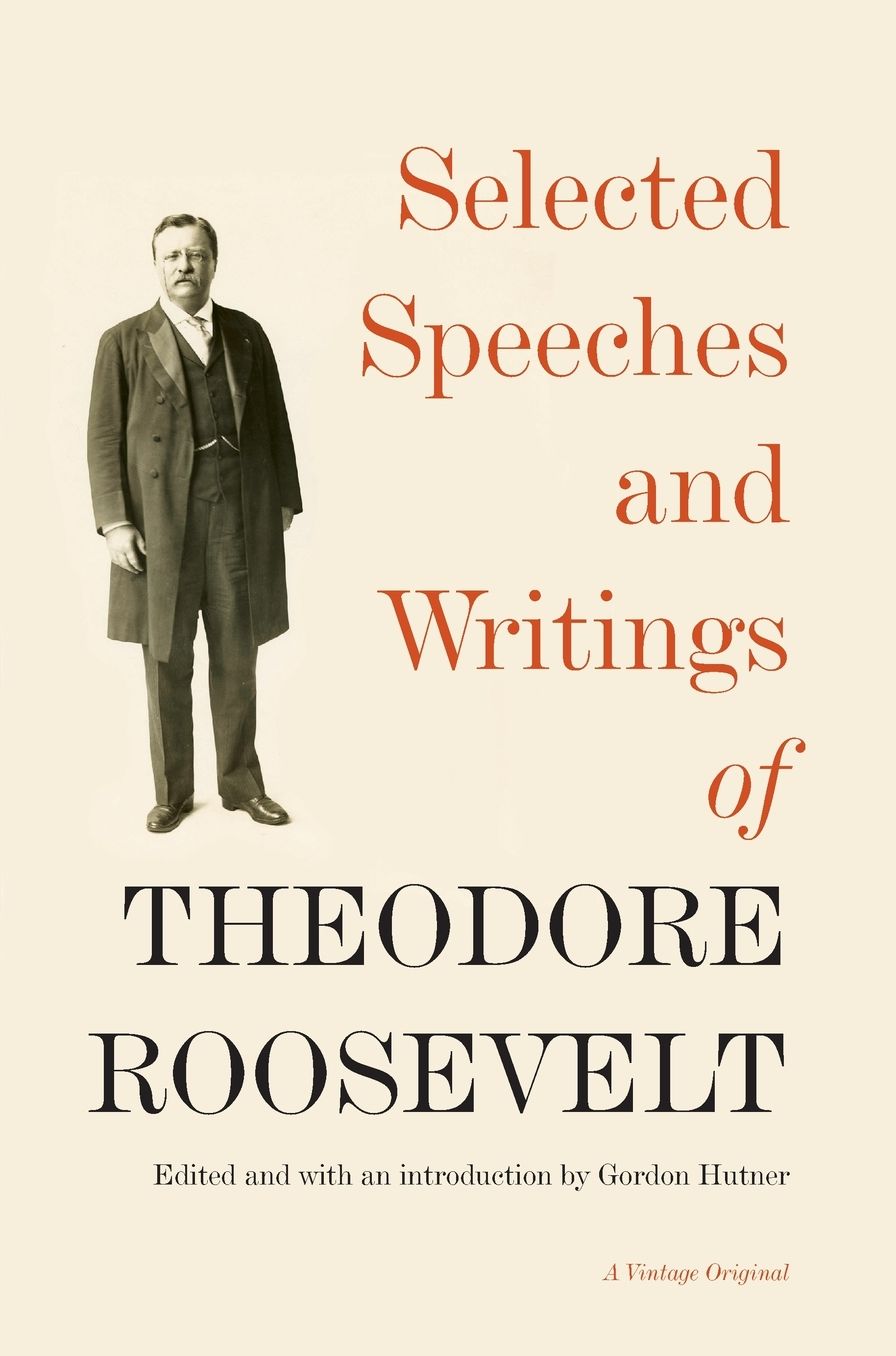 Selected Speeches and Writings of Theodore Roosevelt