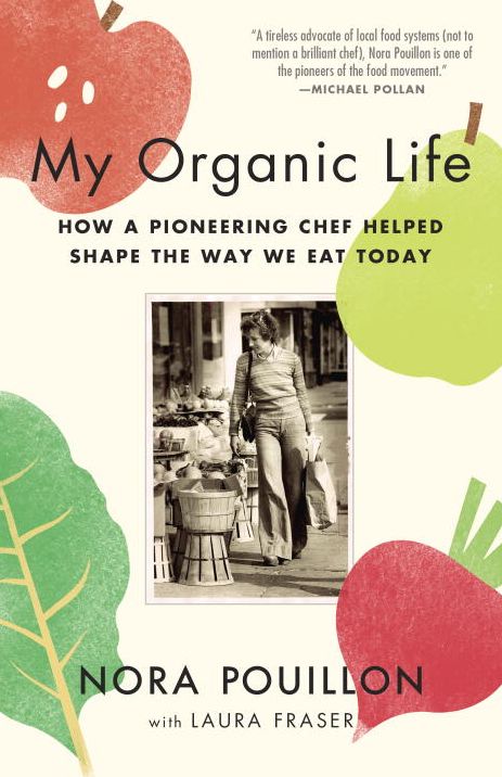 My Organic Life: How a Pioneering Chef Helped Shape the Way We Eat Today