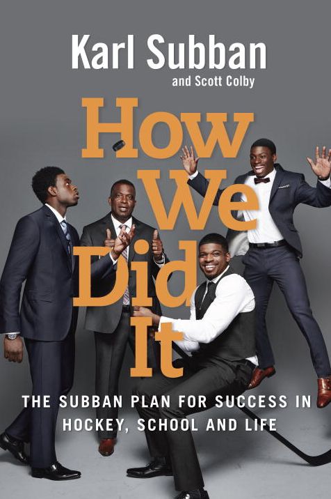 How We Did It: The Subban Plan for Success in Hockey, School and Life